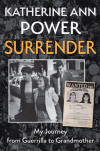 Book Cover: Surrender: My Journey from Guerrilla to Grandmother by Katherine Ann Power