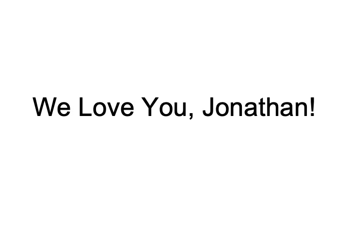 We Love You, Jonathan!